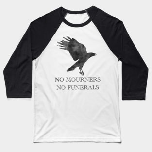 No Mourners No Funerals Baseball T-Shirt